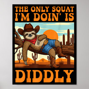 Das einzige Kniebeugen, das ich mache, ist Diddly Poster