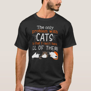 Das einzige Problem mit Katze ist, dass ich nicht T-Shirt