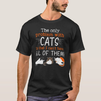 Das einzige Problem mit Katze ist, dass ich nicht T-Shirt