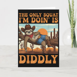 Das einzige Squat, das ich mache, ist Diddly Sloth Karte