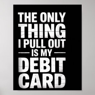 Das Einzige, was ich herausziehe, ist mein Debit C Poster