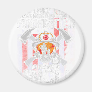 Das Einzige, was ich Liebe mehr als ein Feuerwehrm Magnet