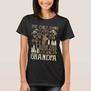 Das Einzige, was ich Liebe mehr als Jagd bin, ist  T-Shirt