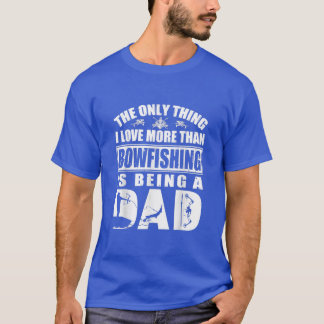 Das einzige, was ich mehr als Bowfish Liebe ist Be T-Shirt