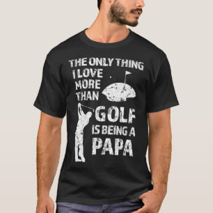 Das Einzige, was ich mehr als Golf Liebe habe, ist T-Shirt