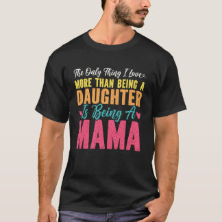 Das Einzige, was ich mehr liebe als Tochter zu sei T-Shirt