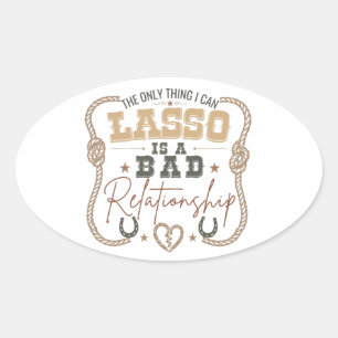 Das Einzige, was ich mit dem Lasso einfangen kann, Ovaler Aufkleber