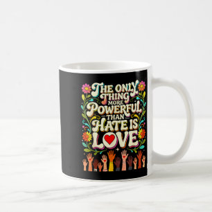 Das Einzige, was mächtiger ist als Hass, ist Liebe Kaffeetasse