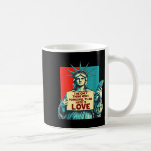 Das Einzige, was mächtiger ist als Hass, ist Liebe Kaffeetasse