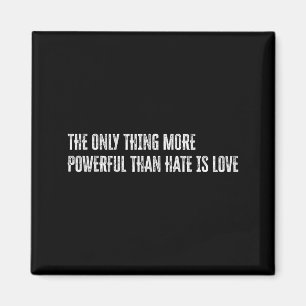 Das Einzige, was mächtiger ist als Hass, ist Liebe Magnet
