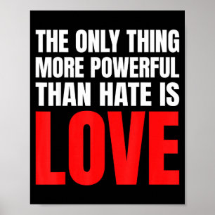 Das Einzige, was mächtiger ist als Hass, ist Liebe Poster
