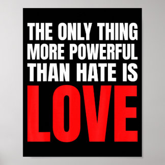 Das Einzige, was mächtiger ist als Hass, ist Liebe Poster