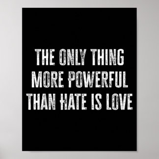 Das Einzige, was mächtiger ist als Hass, ist Liebe Poster