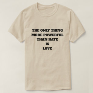 DAS EINZIGE, WAS MÄCHTIGER IST ALS HASS, IST LIEBE T-Shirt
