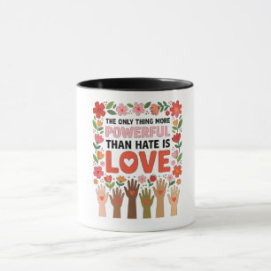 Das Einzige, was mächtiger ist als Hass, ist Liebe Tasse