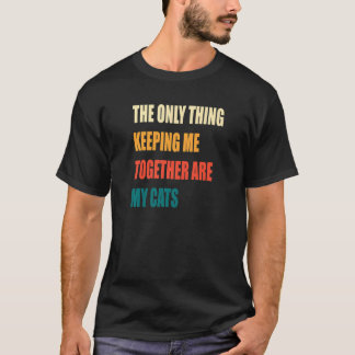 Das Einzige, was mich zusammen Behalte, sind meine T-Shirt
