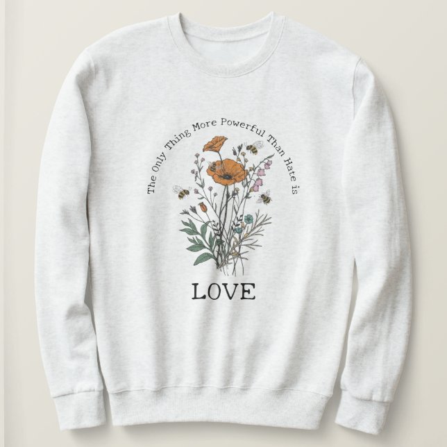 Das Einzige, was stärker ist als Hass, ist Liebe Sweatshirt (Design vorne)