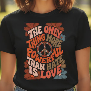 Das Einzige, was stärker ist als Hass, ist Liebe T-Shirt