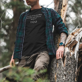 Das einzige, was stehend zwischen Ihnen ... T-Shirt