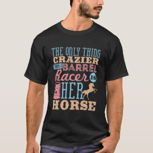 Das Einzige, was verrückt ist als ein Barrel Racer T-Shirt