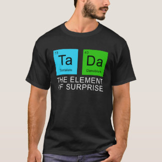 Das Element der Überraschung T-Shirt
