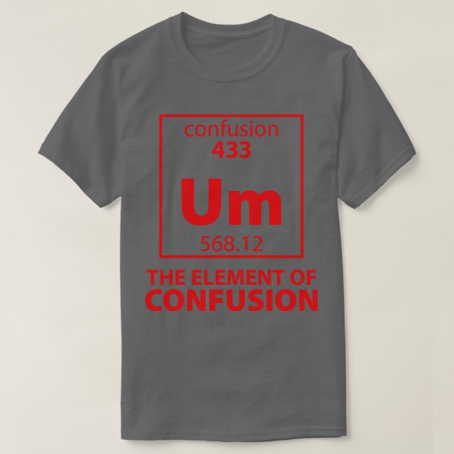 Das Element der Verwirrung T-Shirt (Design vorne)