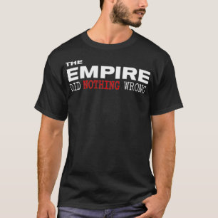 Das Empire hat nichts Falsches getan  T-Shirt