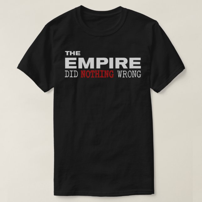 Das Empire hat nichts Falsches getan T-Shirt (Design vorne)