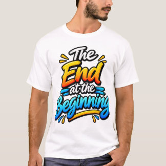 Das Ende am Anfang – Inspirierendes Zitat T-Shirt