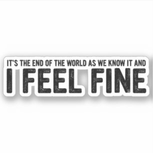 Das Ende der Welt, und ich fühle mich gut Aufkleber