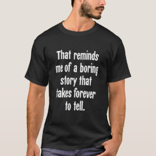 Das erinnert mich an eine langweilige Geschichte, T-Shirt