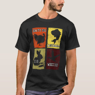 Das Essen von Tieren ist seltsam und tierschutzfei T-Shirt