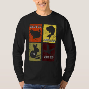 Das Essen von Tieren ist seltsam und tierschutzfei T-Shirt