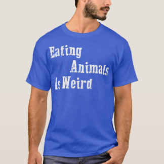 Das Essen von Tieren ist seltsam - Veganes Geschen T-Shirt