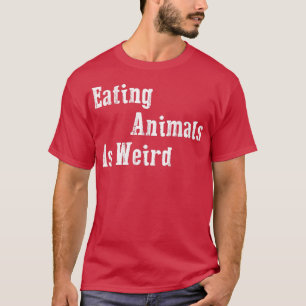 Das Essen von Tieren ist seltsam - Veganes Geschen T-Shirt