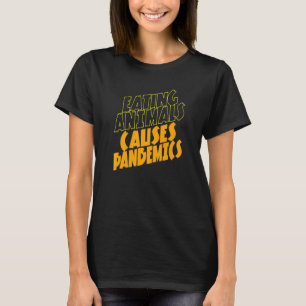 Das Essen von Tieren verursacht Pandemicin Vegan T-Shirt