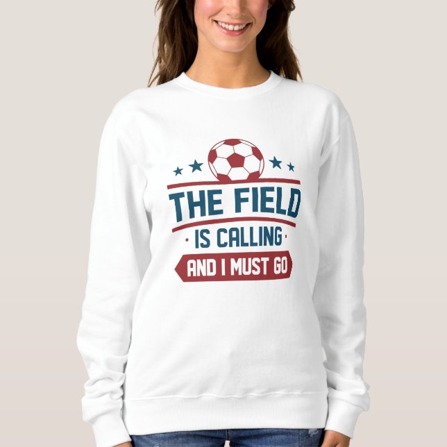 Das Feld ruft an und ich muss gehen Sweatshirt (Vorderseite)