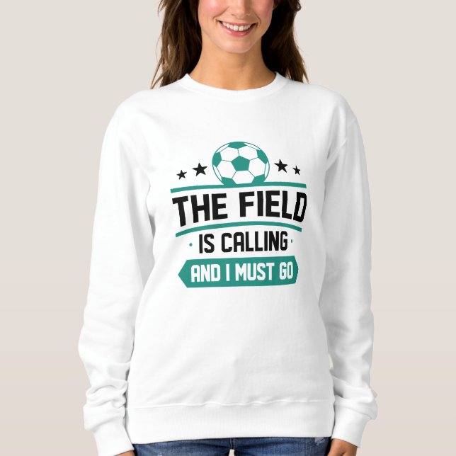 Das Feld ruft an und ich muss gehen Sweatshirt (Vorderseite)