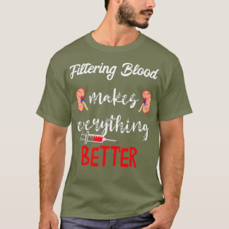 Das Filtern von Blut macht alles besser Dialyse T-Shirt