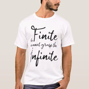 Das Finite kann das Unendliche nicht erfassen T-Shirt