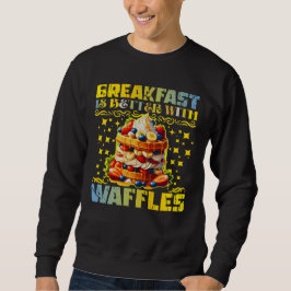 Das Frühstück ist besser mit Waffeln Sweatshirt
