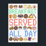 Das Frühstück wird den ganzen Tag über serviert Ne Postkarte<br><div class="desc">Das Design umfasst eine Reihe von Frühstücksspezialitäten, darunter Muffins, Hashbraun, Eier, Bagels, Donuts, Kaffee, Orangensaft, Waffeln, französische Toast, Omeletts, Toast, Eier, Blueberry Blintzes, Pfannkuchen, Tanz, Speck und vieles mehr, mit "BREAKFAST SERVED ALL DAY" in einem neonartigen Schriftart die klassischen Schilder nachahmen, die außerhalb der Restaurants und Restaurants des NYC zu...</div>
