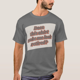 Das Funny Retirement lässt mich so aussehen, dass T-Shirt
