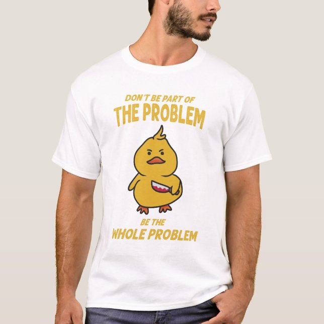 Das ganze Problem ist die Grauente. T-Shirt (Vorderseite)