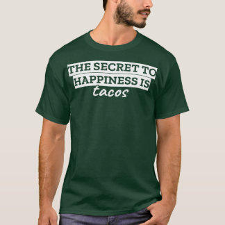 Das Geheimnis des Glücks sind Tacos T-Shirt