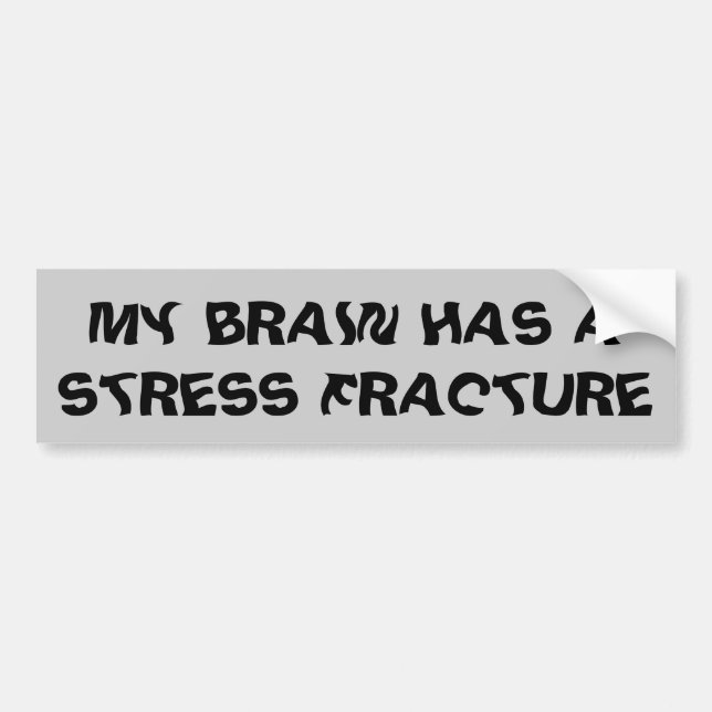 Das Gehirn hat einen Stress Fracture Funny Autoaufkleber (Vorne)