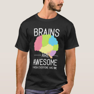 Das Gehirn ist Phantastisch, ich wünschte, jeder h T-Shirt