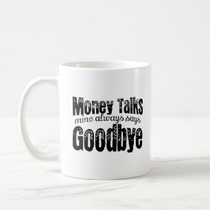 Das Geld spricht immer, meins sagt immer auf Wiede Kaffeetasse