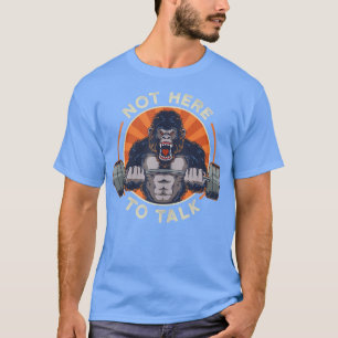 Das Gewichtheben von Gorilla ist nicht hier, um üb T-Shirt