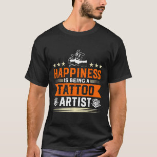 Das Glück ist ein Tattoo-Künstler Tattoo Tatto T-Shirt